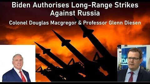 Biden Authorised Long-Range Strikes on Russia - Colonel Douglas Macgregor & Professor Glenn Diesen