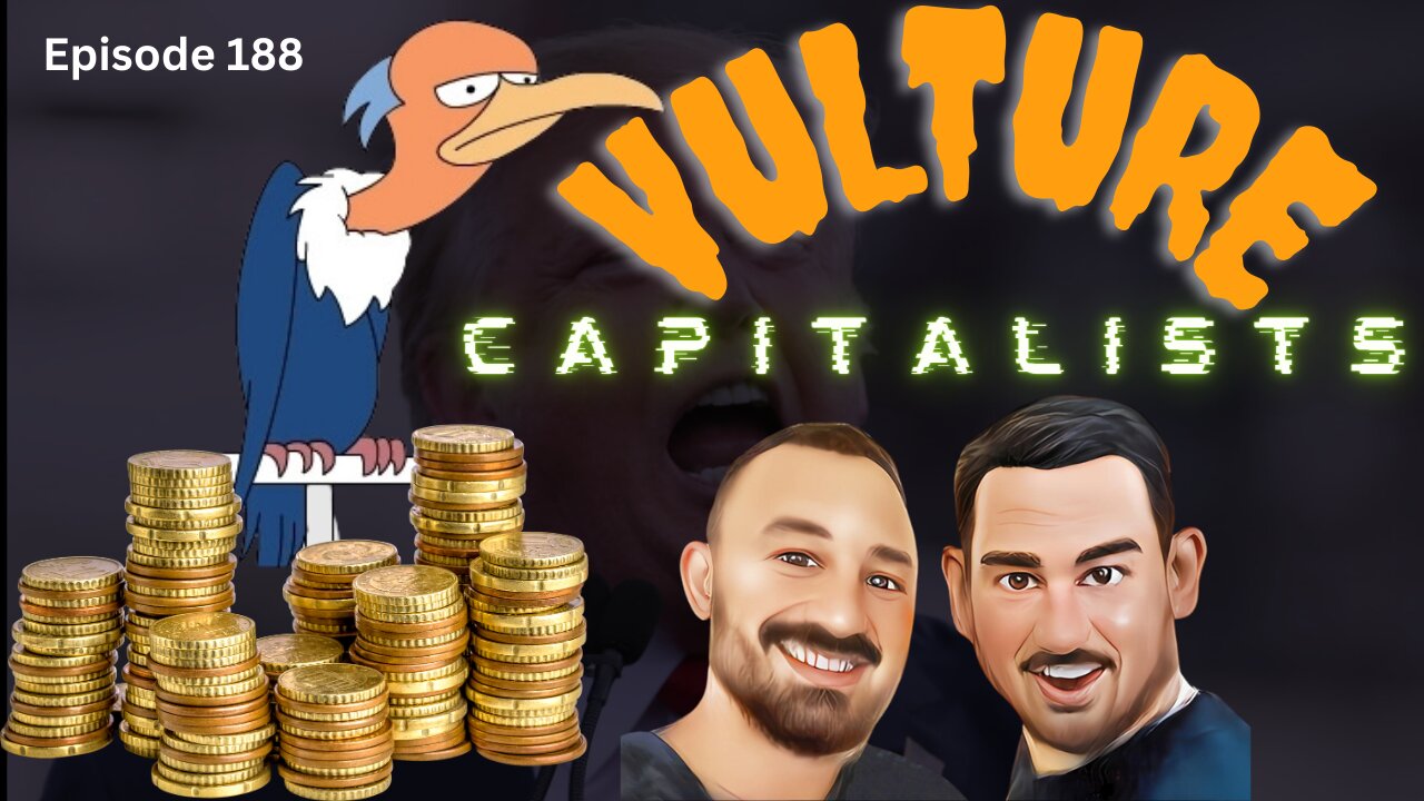 Vulture Capitalists - The VK Bros Episode 188