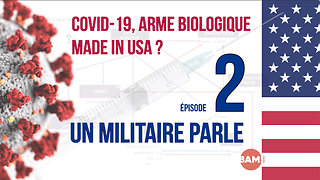 #2 UN MILITAIRE PARLE - COV ID-19, ARME BIOLOGIQUE MADE IN USA ?