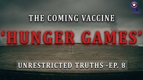 The Coming Vaccine ‘Hunger Games’ | Unrestricted Truths Ep. 8