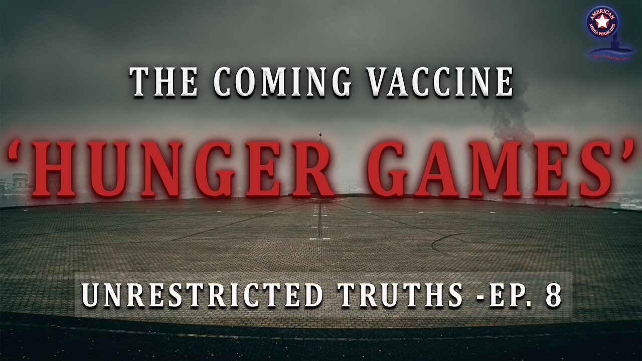 The Coming Vaccine ‘Hunger Games’ | Unrestricted Truths Ep. 8