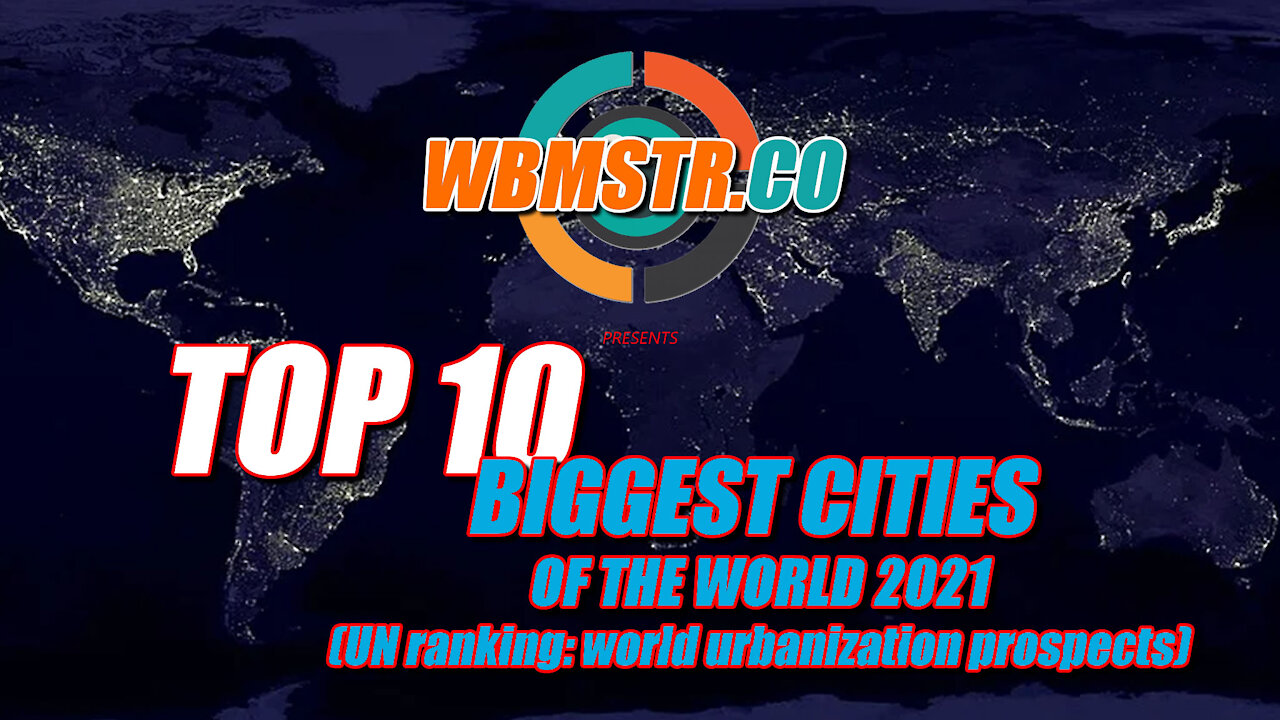 THE BIGGEST CITIES OF THE WORLD 2021 - TOP 10 - find out where the most people live