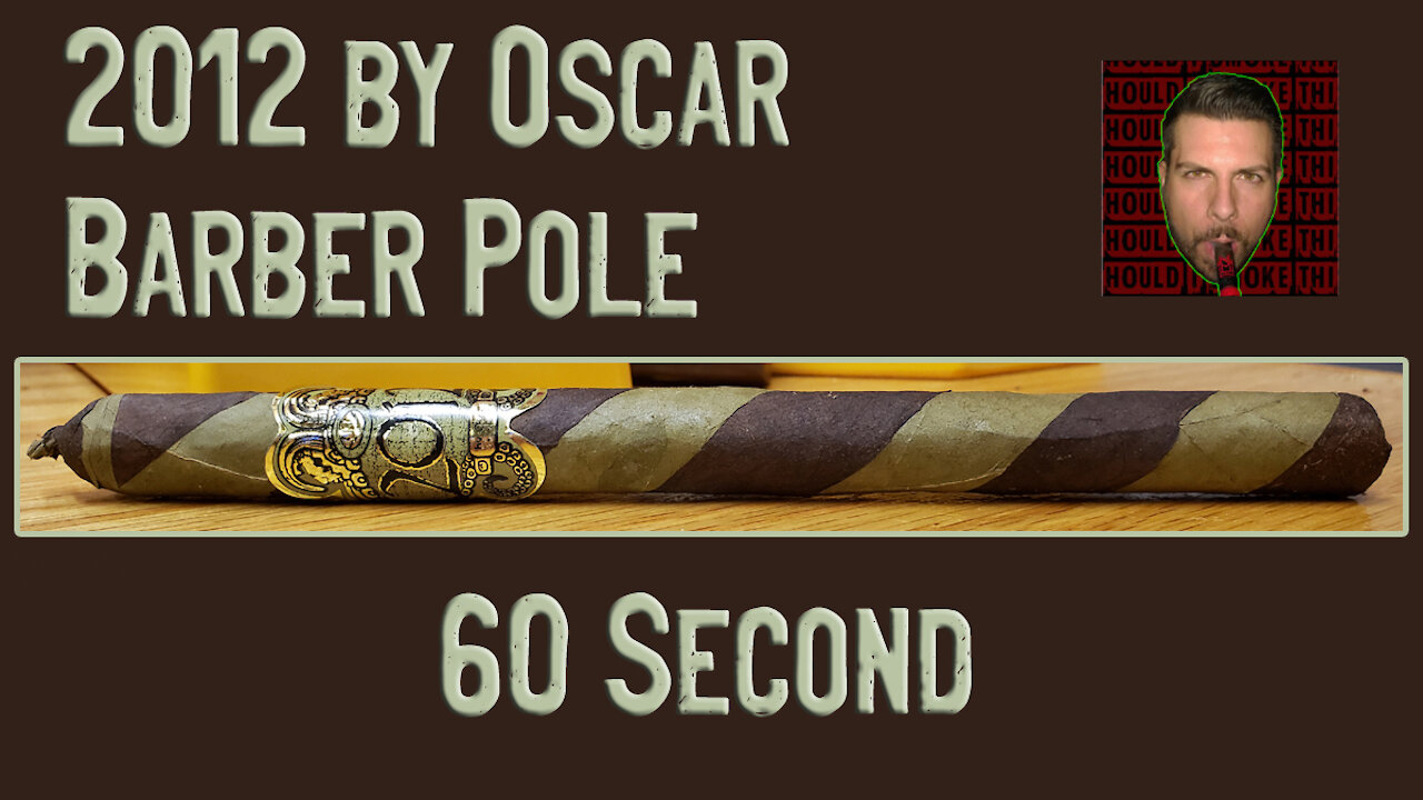 60 SECOND CIGAR REVIEW - 2012 by Oscar Barber Pole - Should I Smoke This