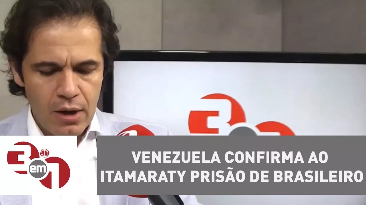 Governo da Venezuela confirma ao Itamaraty prisão de Brasileiro