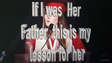 If I was her Father this is my Lesson for her .