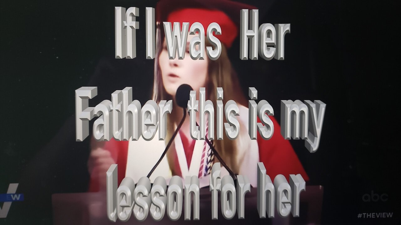 If I was her Father this is my Lesson for her .