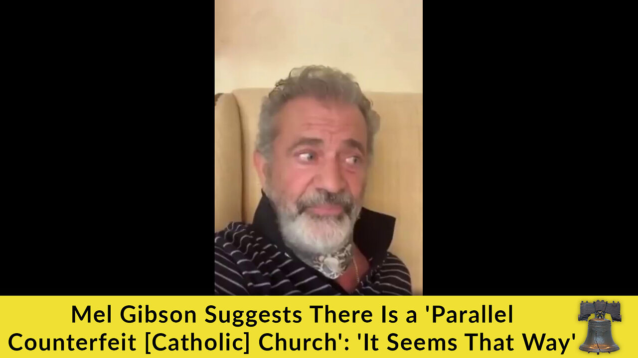 Mel Gibson Suggests There Is a 'Parallel Counterfeit [Catholic] Church': 'It Seems That Way'