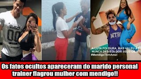 Os fatos ocultos apareceram do marido personal trainer flagrou mulher com mendigo!