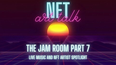 NFT ART TALK - EP 39 - Jam Room - Part 7