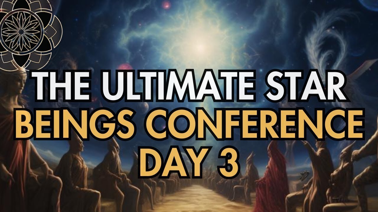 The Ultimate Star Beings Conference Day 3 of 4