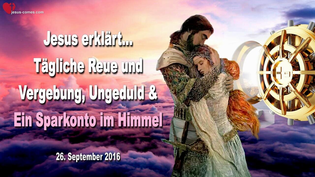 26.09.2016 ❤️ Tägliche Reue und Vergebung, Ungeduld und ein Sparkonto im Himmel