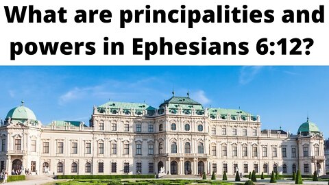 What are principalities and powers in Ephesians 6:12?