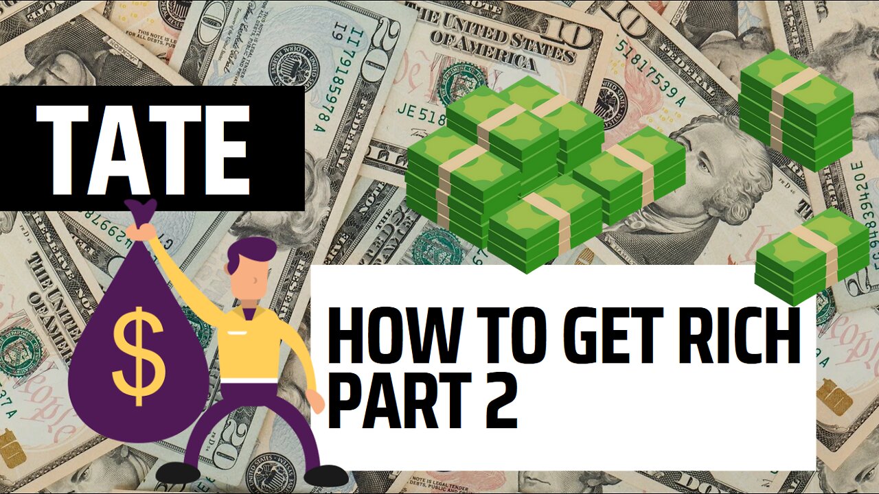 Tate how to get rich part 2