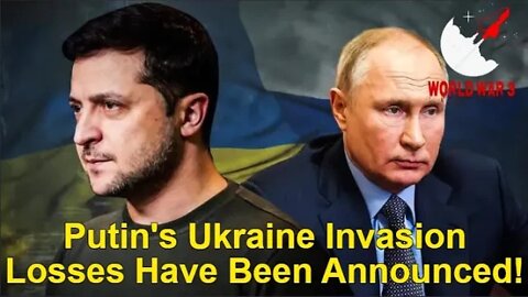 Putin's Ukraine Invasion Losses Have Been Announced! - World war 3