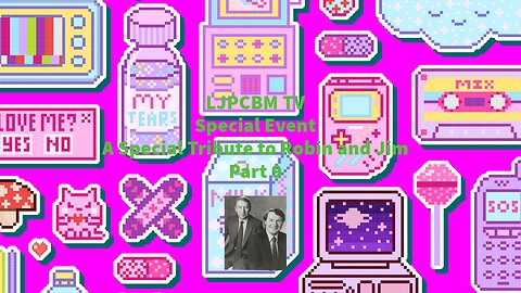 LJPCBM TV Special Event - A Special Tribute to Robin and Jim - Part 9