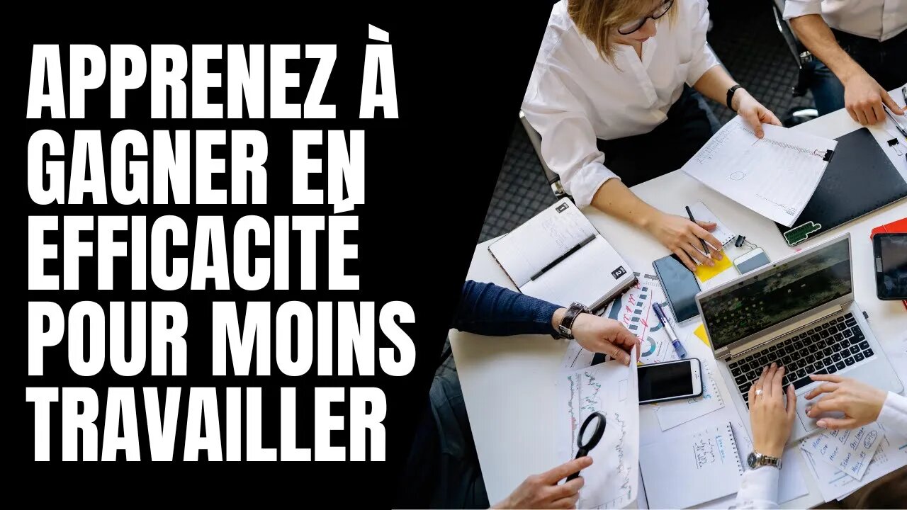 Apprenez à gagner en efficacité pour moins travailler