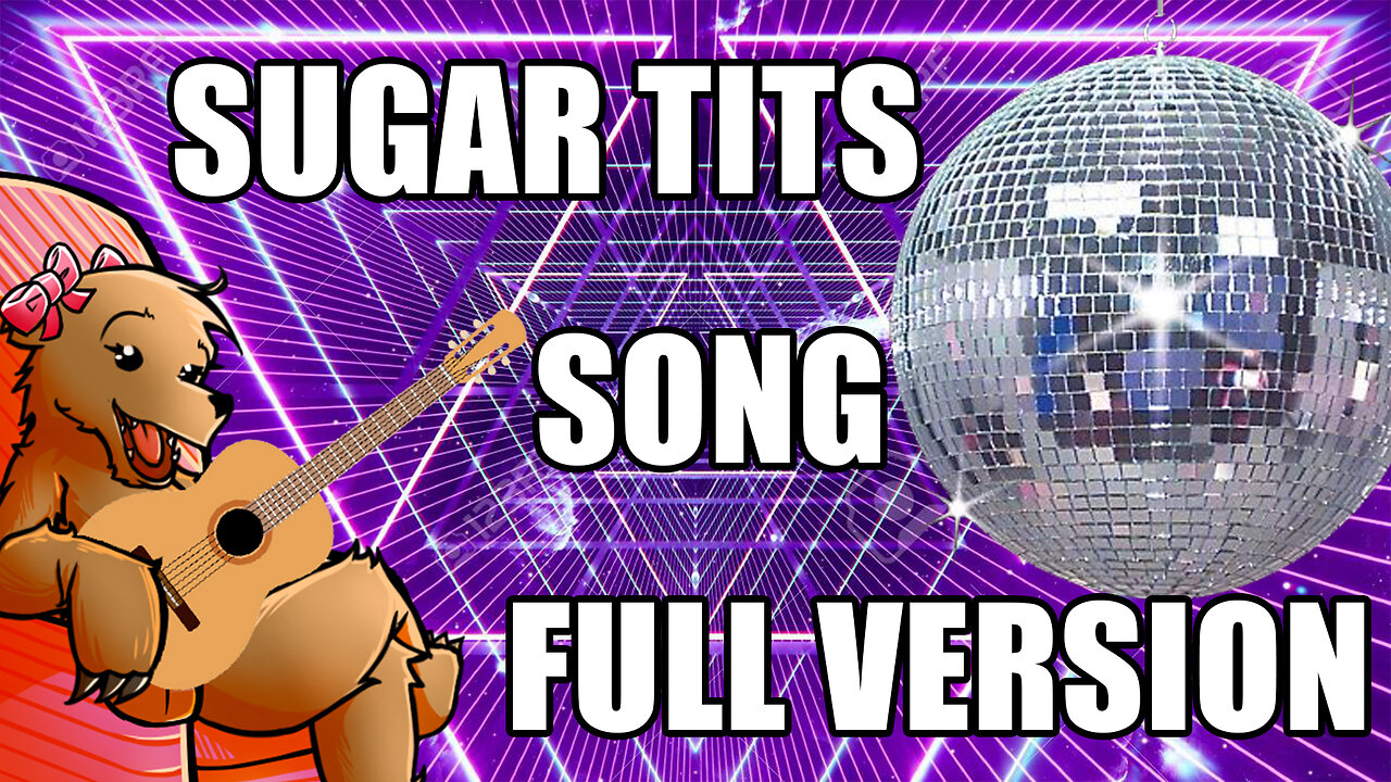 SUGARTITS SONG - FULL VERSION