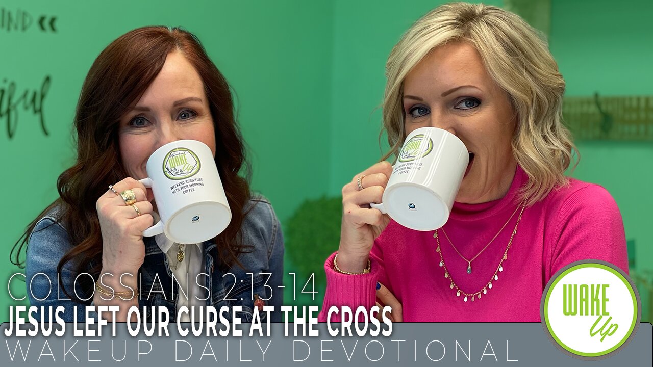 WakeUp Daily Devotional | Jesus Left Our Curse at the Cross | Colossians 2:13-14