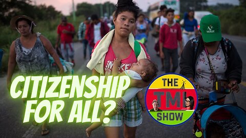 TMI Show Ep 38: “Citizenship for All?”