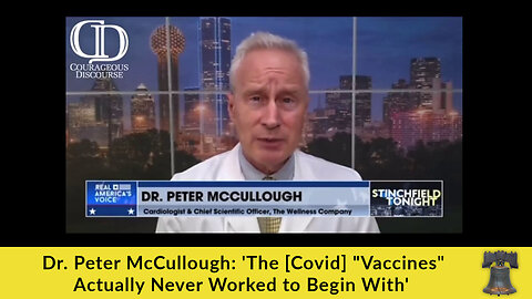 Dr. Peter McCullough: 'The [Covid] "Vaccines" Actually Never Worked to Begin With'