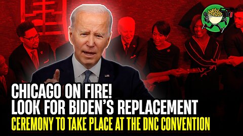 Chicago on Fire! Look for Biden’s replacement ceremony to take place at the DNC convention