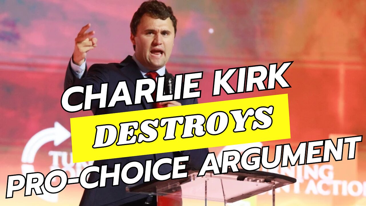 CHARLIE KIRK DESTROYS THE PRO-CHOICE ARGUMENT!