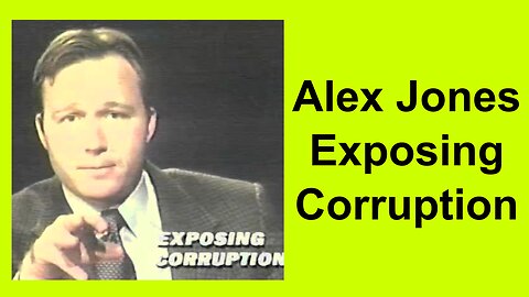 Alex Jones Exposing Corruption