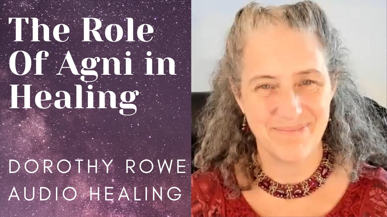 The Role of Agni in Healing - Dorothy Rowe Audio Healing