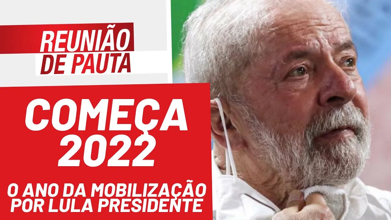 Começa 2022, o ano da mobilização por Lula Presidente - Reunião de Pauta nº 871 - 03/01/22