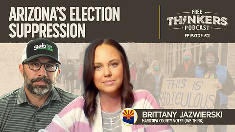 Arizona’s Election Suppression | Free Thinkers Podcast | Ep 52