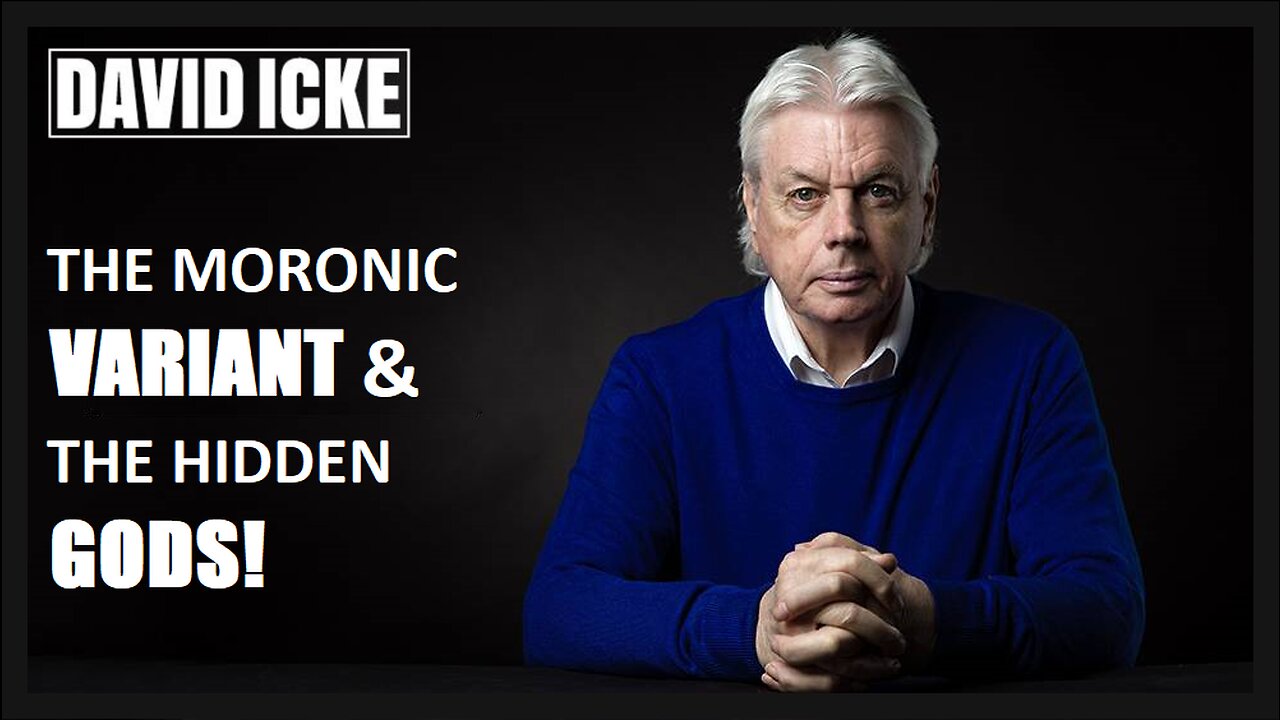 David Icke - The Moronic Variant & The Hidden Gods - Dot-Connector Videocast (Dec 2021)