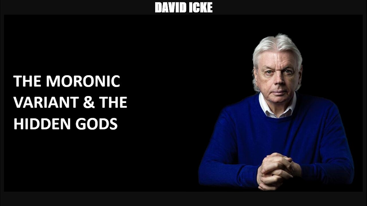 David Icke - The Moronic Variant & The Hidden Gods - Dot-Connector Videocast (Dec 2021)