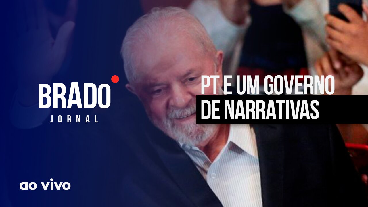 PT E UM GOVERNO DE NARRATIVAS - AO VIVO: BRADO JORNAL 2ª EDIÇÃO - 15/02/2023