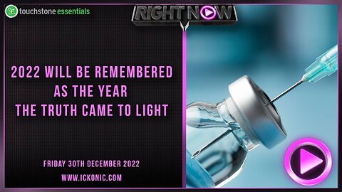 2022 Will Be Remembered As The Year The Truth Came To Light - Right Now