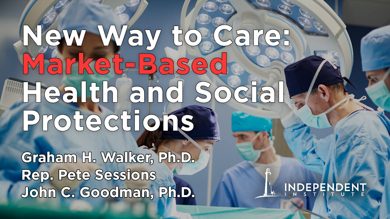 New Way to Care: Market-Based Health and Social Protections | US Rep Pete Sessions & John C. Goodman