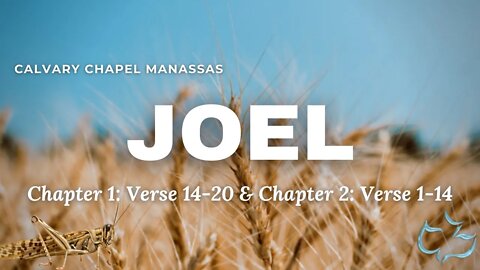 Calvary Chapel Of Manassas - Joel ch.1 vs 14-20 & ch.2 vs.1-14