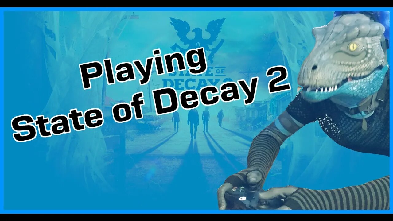 Playing State of Decay 2!