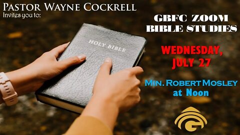 Wednesday, July 27, 2022A Bible Study with Minster Robert Mosley.