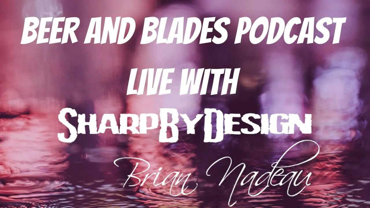 BEER AND BLADES WITH SHARP BY DESIGN BRIAN NADEAU