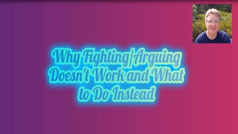 Why Fighting/Arguing Doesn't Work and What You Can Do Instead