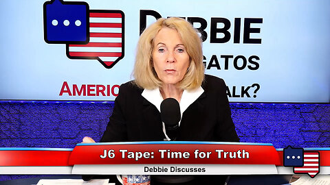 J6 Tape: Time for Truth | Debbie Discusses 3.8.23