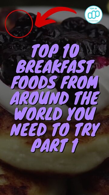 Top 10 Breakfast Foods from Around the World You Need to Try Part 1