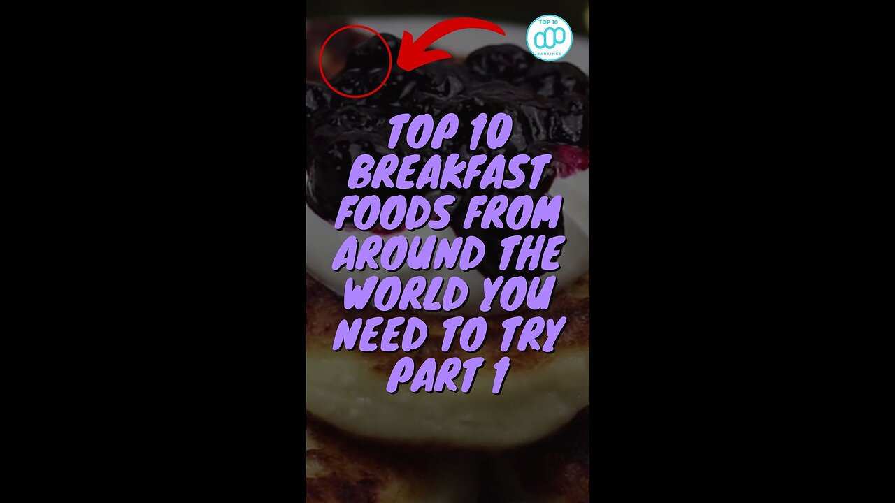 Top 10 Breakfast Foods from Around the World You Need to Try Part 1