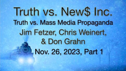 Truth vs. NEW$ Inc. Part 1 (26 November 2023) with Don Grahn and Chris Weinert