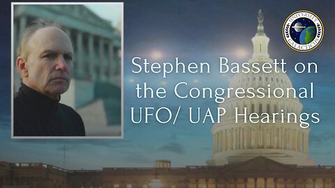 Stephen Bassett on the Congressional UFO UAP Hearings - Part 1 of 3