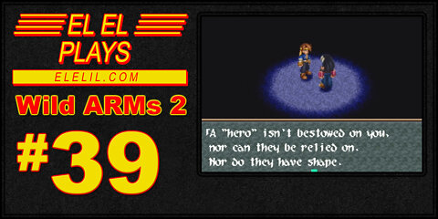 El El Plays Wild ARMs 2 Episode 39: Dude, You Can Keep Your Ghost Wrath