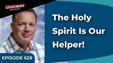 Episode 628: The Holy Spirit Is Our Helper!