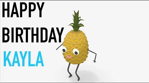 Happy Birthday KAYLA! - PINEAPPLE Birthday Song