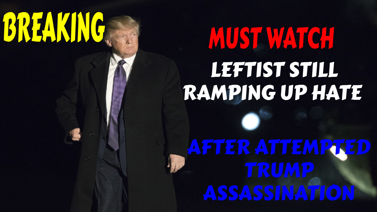 BREAKING LEFTISTS RAMPING UP HATE AFTER TRUMP ATTEMPTED ASSASSINATION