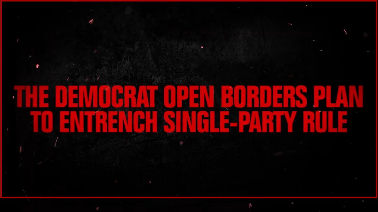 The Democrat Open Borders Plan to Entrench Single-Party Rule | in under 2 minutes